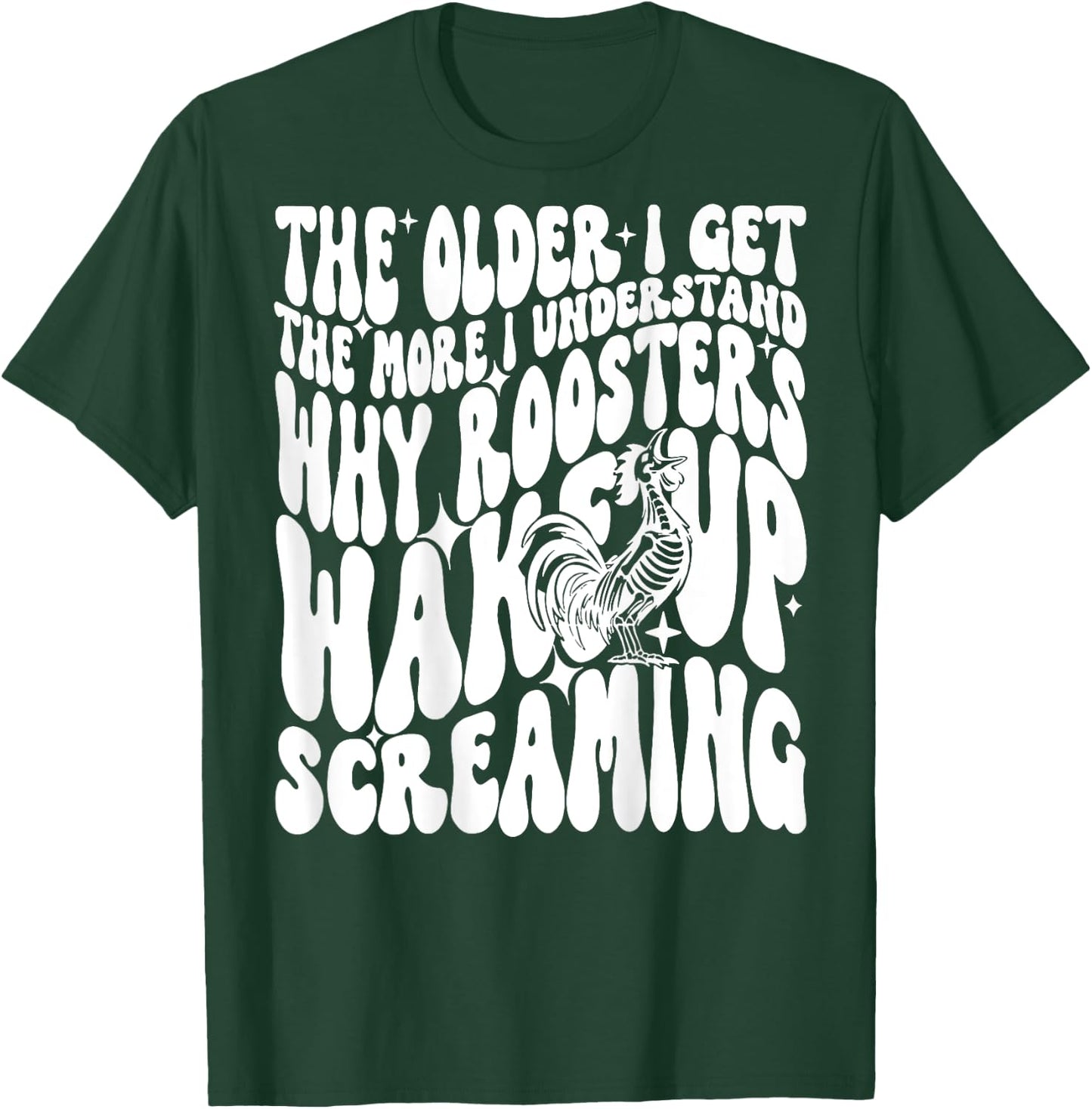 The Older I get The More I understand why Roosters wake up T-Shirt - T-Shirt | Forest