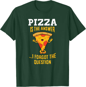 Pizza Is The Answer I Don't Care What The Question Is Pizza T-Shirt - T-Shirt | Forest