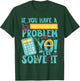 If you have a problem yo! I'll solve it T-Shirt - T-Shirt | Forest