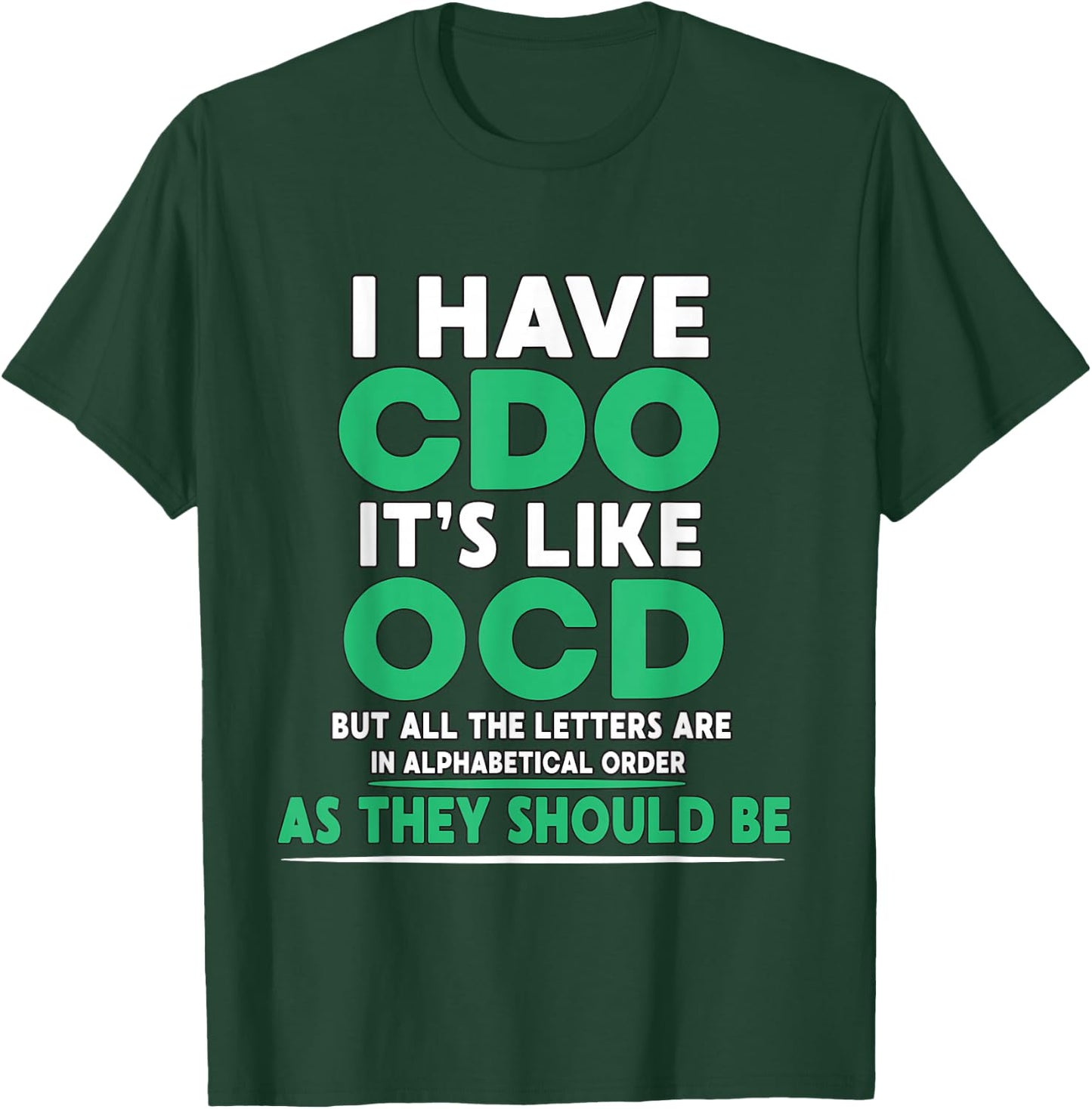 I Have CDO It's Like OCD But Letters are in Order T-Shirt - T-Shirt | Forest