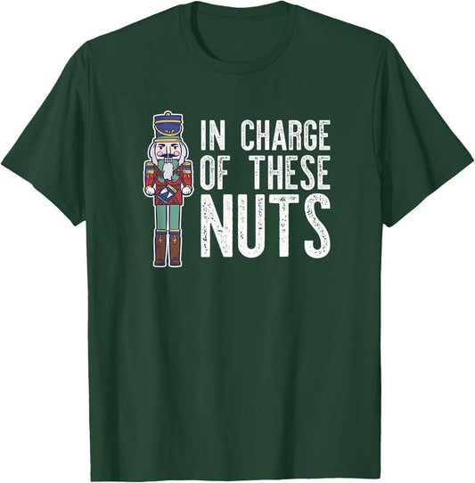 IN CHARGE OF THESE NUTS! Nutcracker Christmas Ballet Meme T-Shirt - T-Shirt | Forest