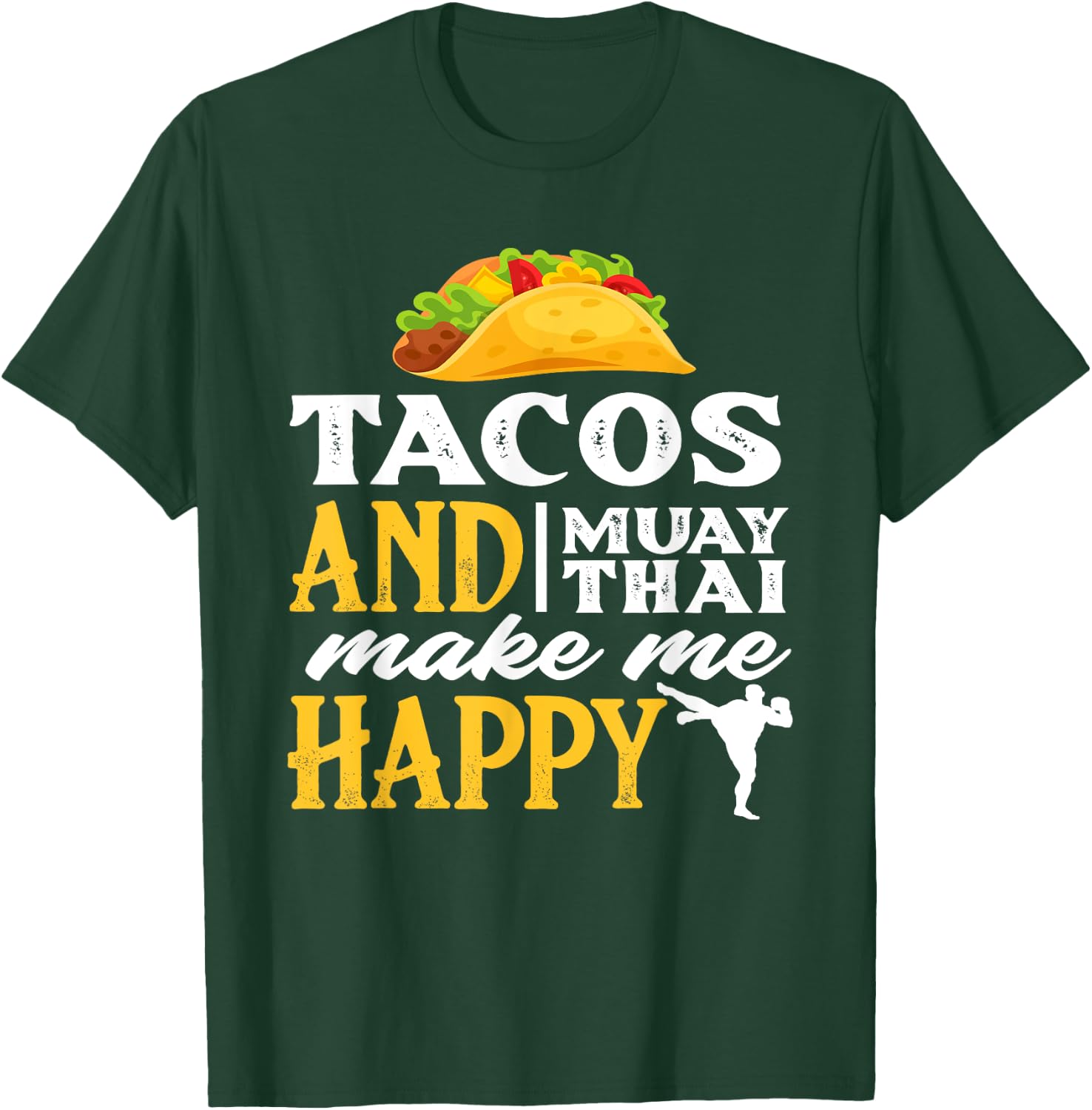 Tacos And Muay Thai Make Me Happy - Funny Fighter Gift T-Shirt - T-Shirt | Forest