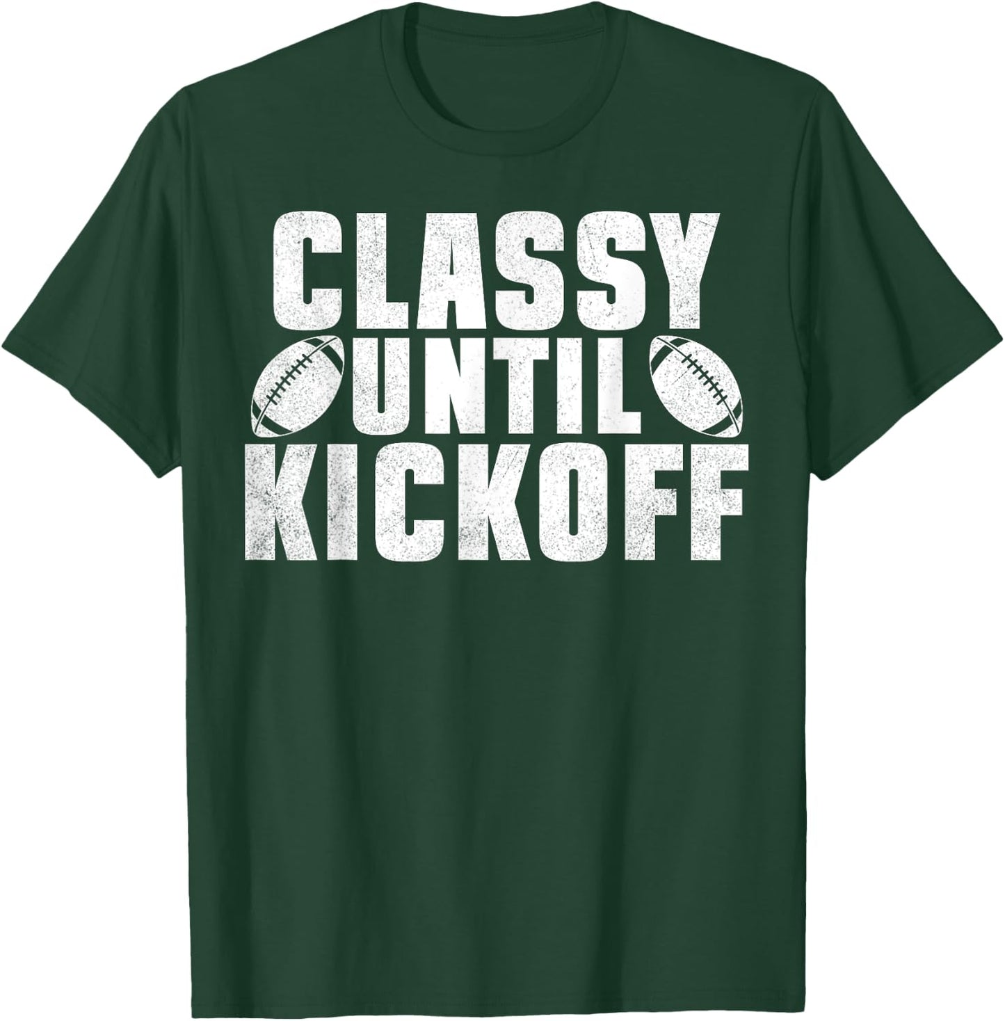 Classy Until Kickoff American Football Funny Family T-Shirt - T-Shirt | Forest