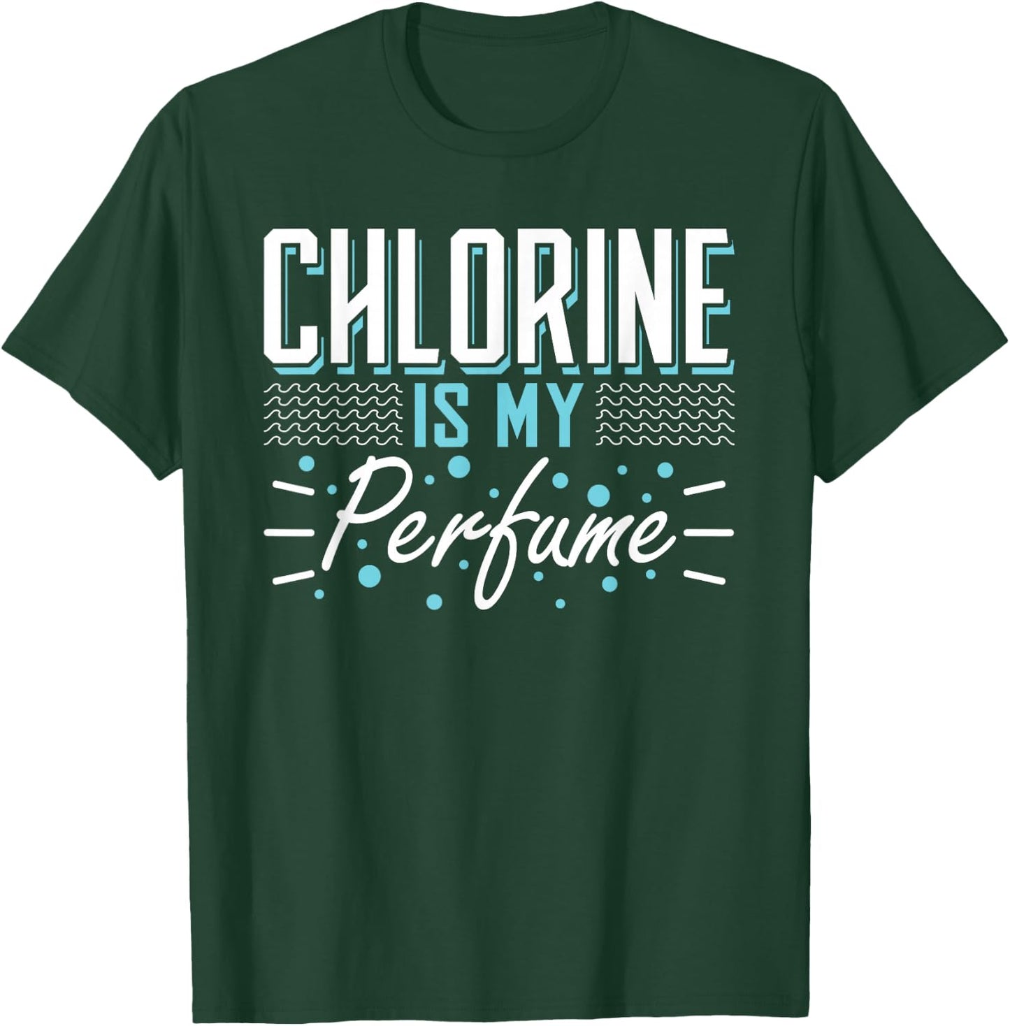 Chlorine is My Perfume Water Sports Float T-Shirt - T-Shirt | Forest