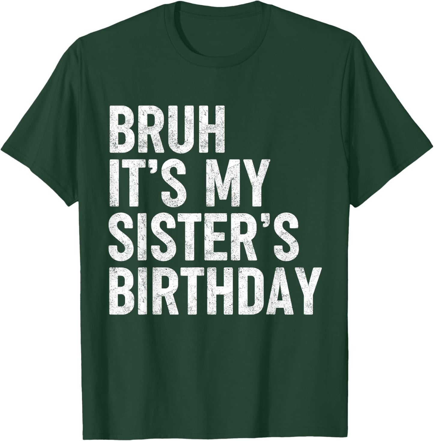 Bruh It's My Sister's Birthday Funny Bday Sarcastic Brother T-Shirt - T-Shirt | Forest