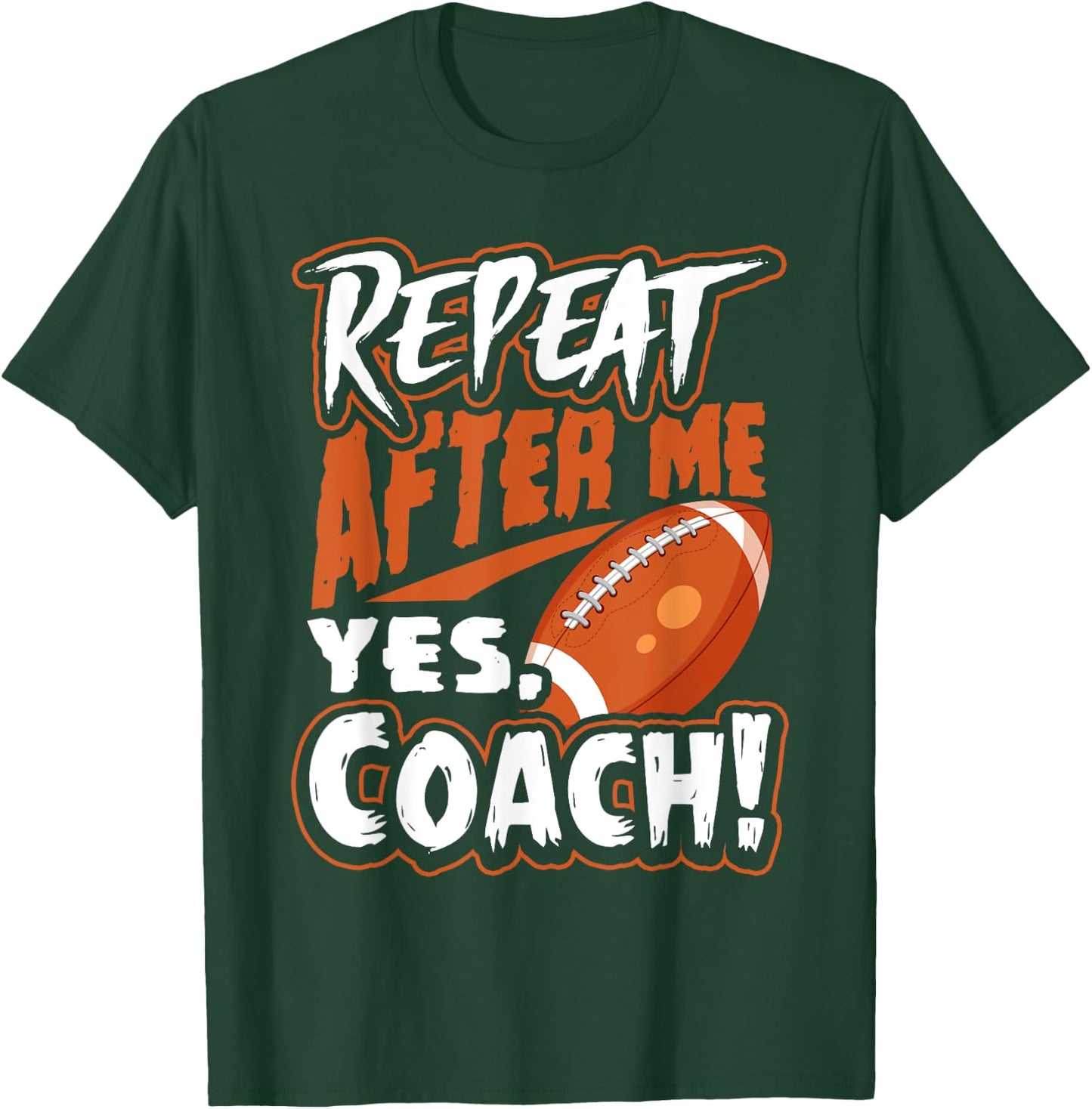 Repeat After Me Yes Coach Funny American Football Gift T-Shirt - T-Shirt | Forest