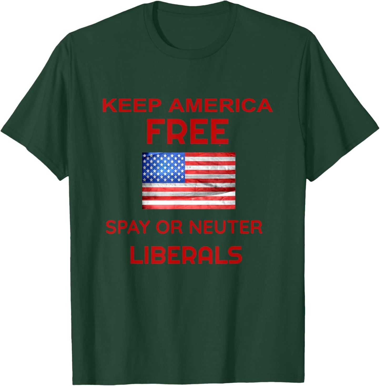 Keep America Free Spay or Neuter Liberals T-Shirt - T-Shirt | Forest