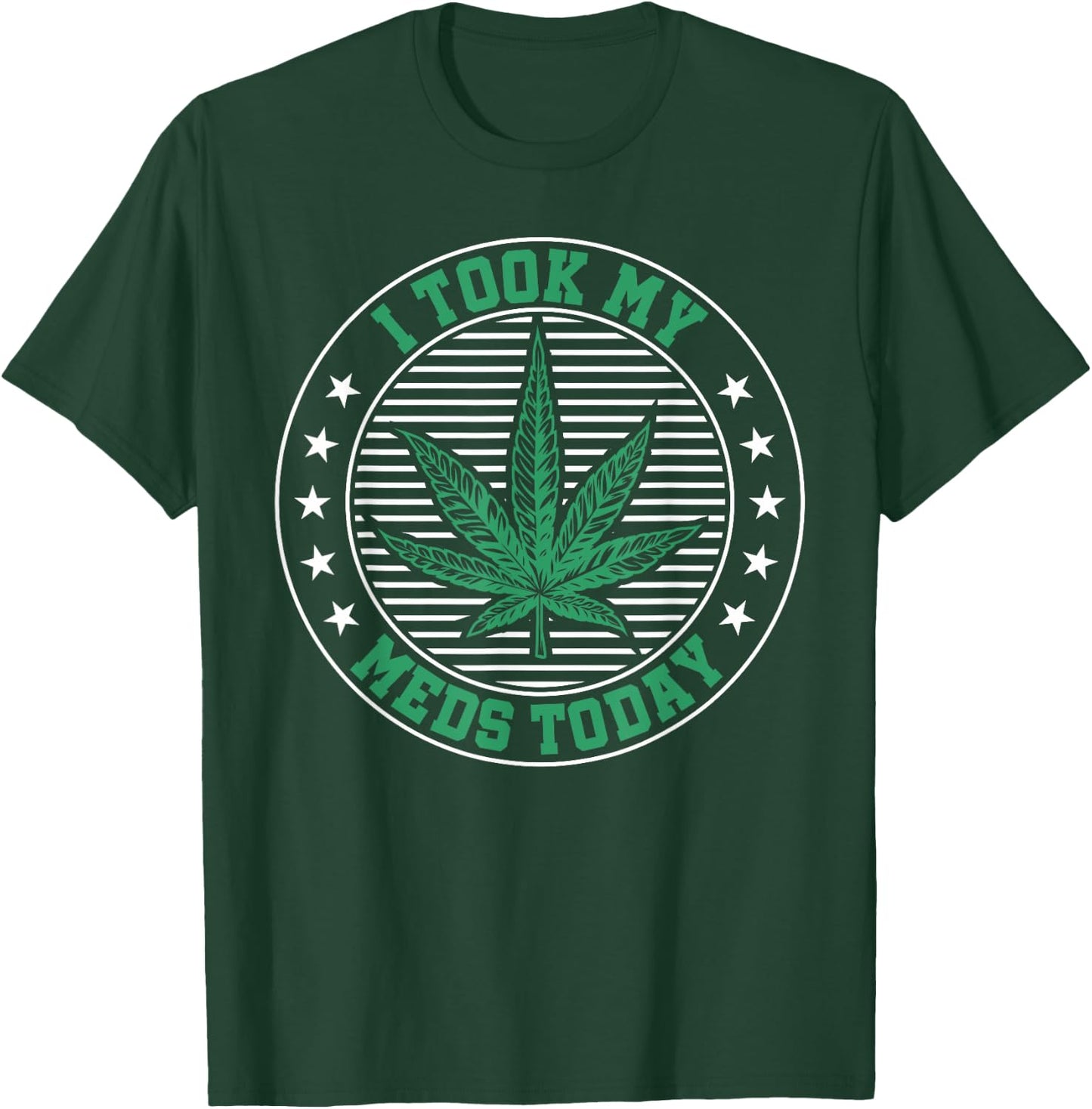 I Took My Meds Today Weed Marijuana Medical T-Shirt - T-Shirt | Forest