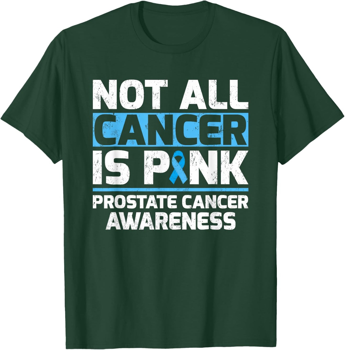 Not All Cancer Is Pink Prostate Cancer Awareness T-Shirt - T-Shirt | Forest