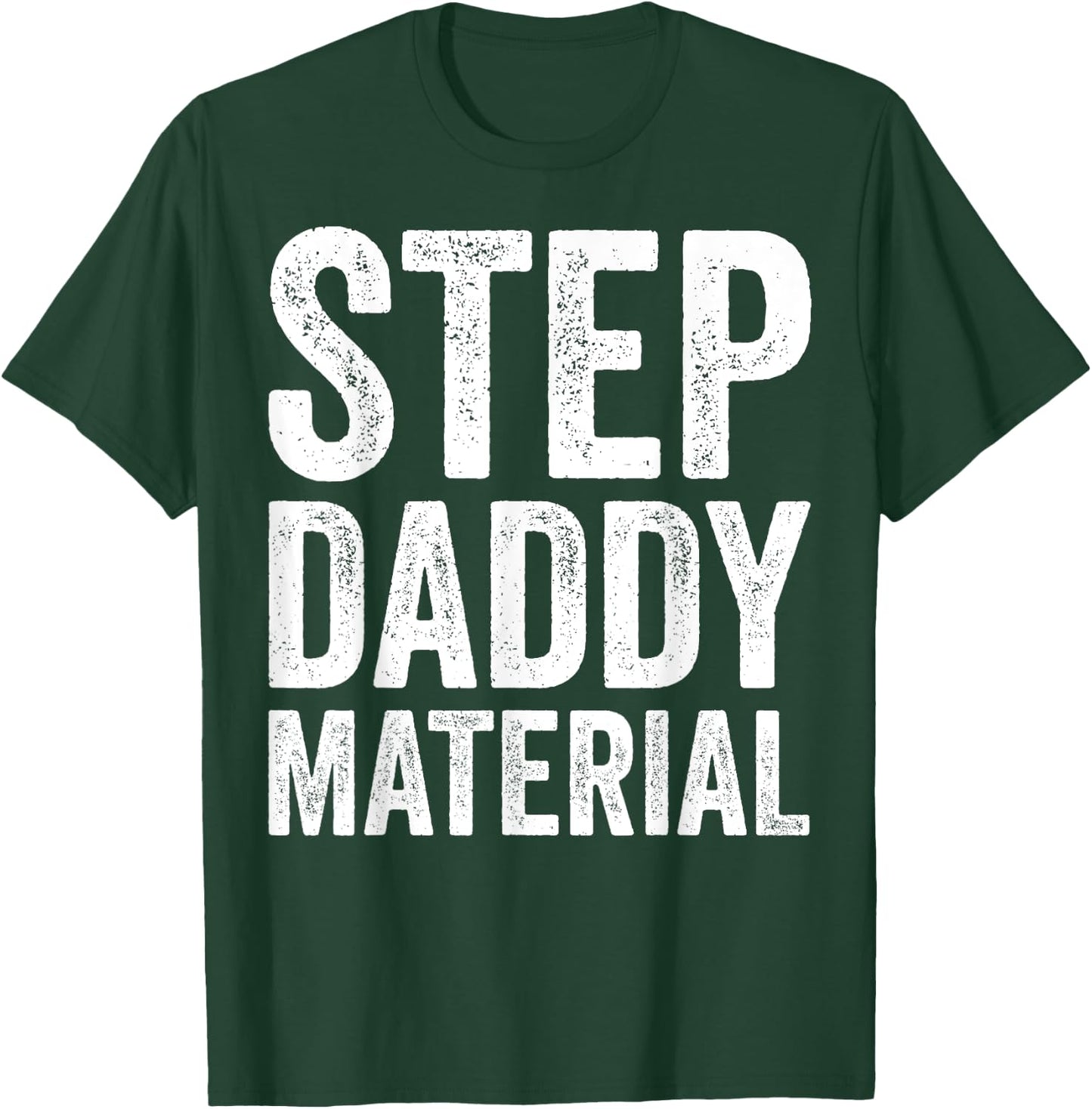 Step Daddy Material Humorous Stepdad Joke Parenting T-Shirt - T-Shirt | Forest