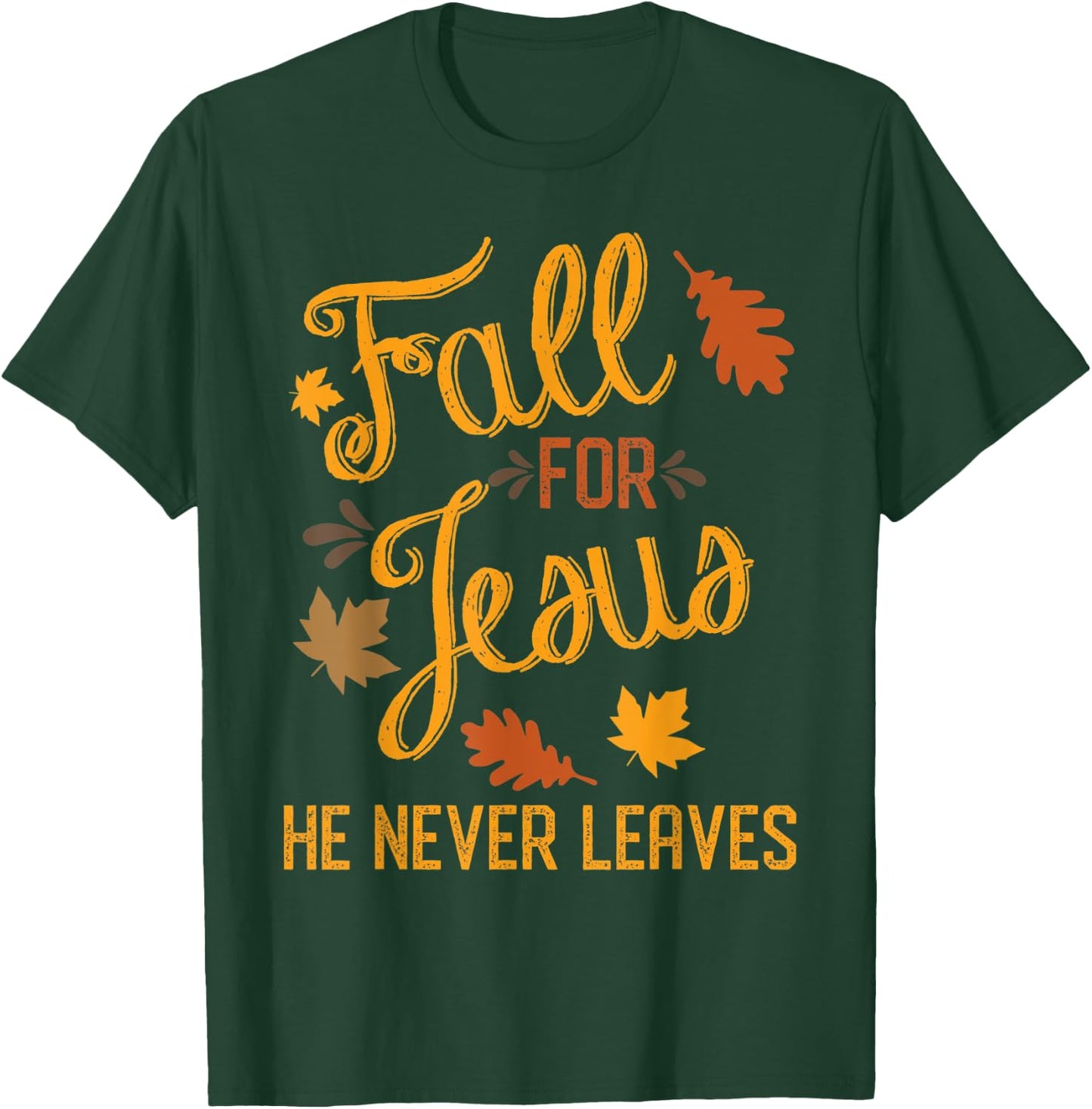 Fall for Jesus He Never Leaves Christian T-Shirt - T-Shirt | Forest
