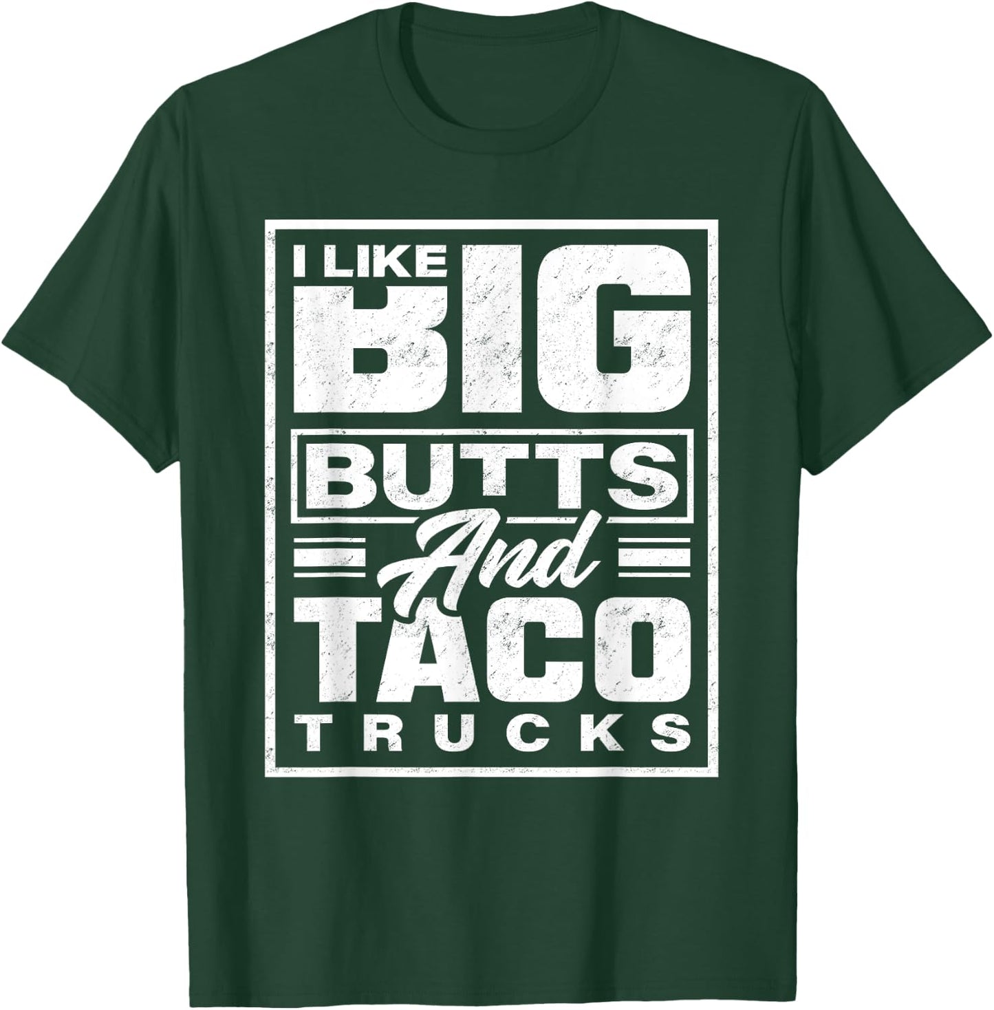 I Like Big Butts And Taco Trucks - Funny T-Shirt - T-Shirt | Forest