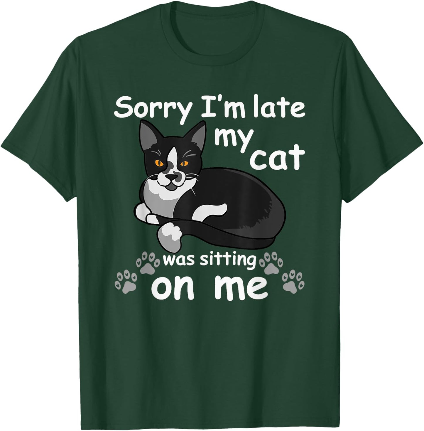 Sorry I'm Late My Cat was Sitting on Me T-Shirt - T-Shirt | Forest