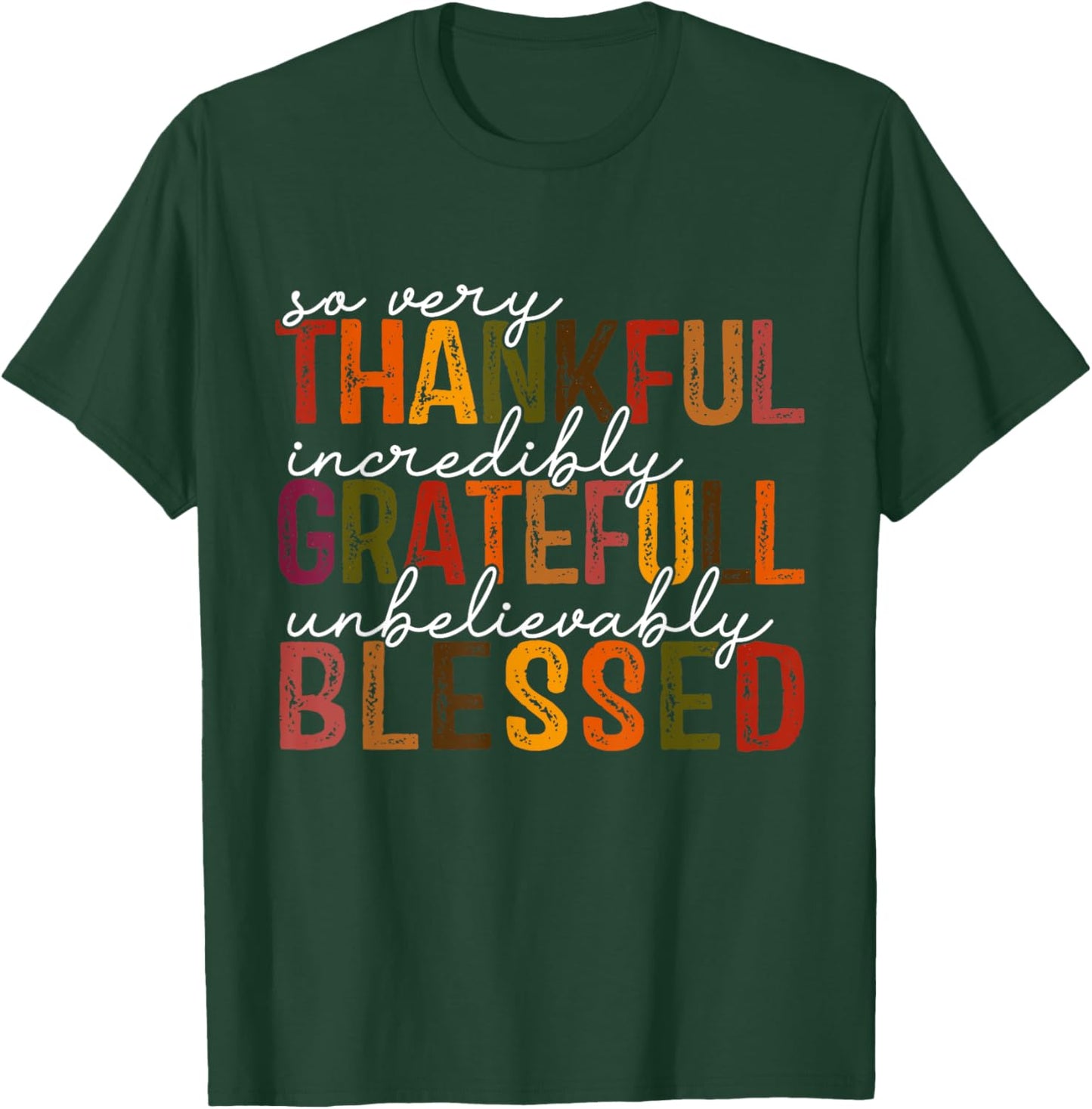 So very Thankful Incredibly Gratefull Unbelievably Blessed T-Shirt - T-Shirt | Forest