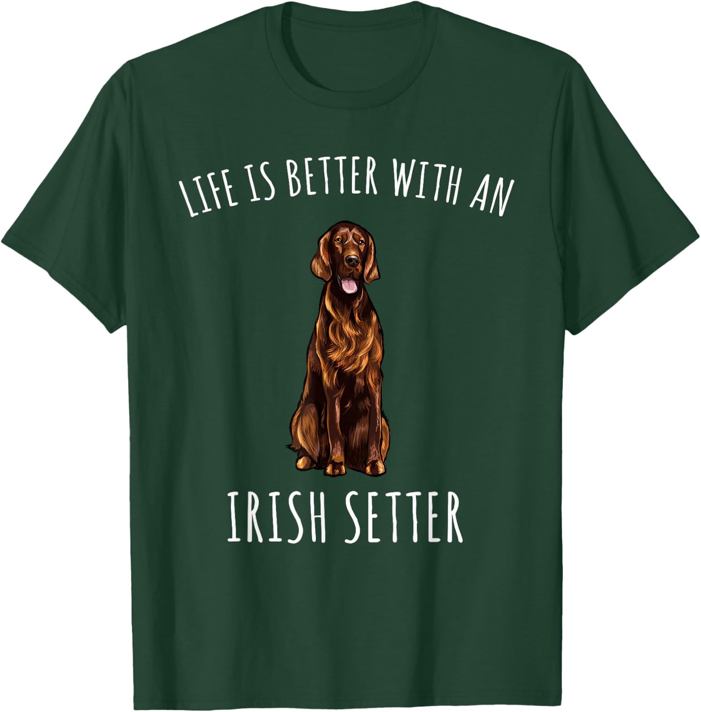 Life Is Better With A Irish Setter Dog Lover T-Shirt - T-Shirt | Forest