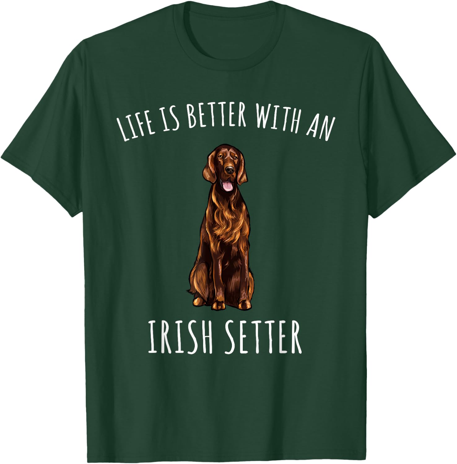 Life Is Better With A Irish Setter Dog Lover T-Shirt - T-Shirt | Forest