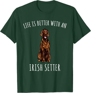 Life Is Better With A Irish Setter Dog Lover T-Shirt - T-Shirt | Forest