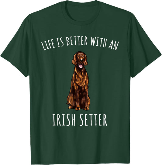 Life Is Better With A Irish Setter Dog Lover T-Shirt - T-Shirt | Forest