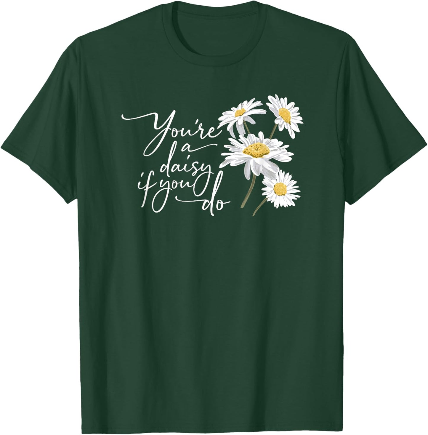You're A Daisy If You Do T-Shirt - T-Shirt | Forest