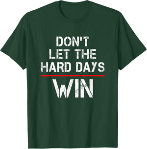 Don't Let The Hard Days Win T-Shirt - T-Shirt | Forest