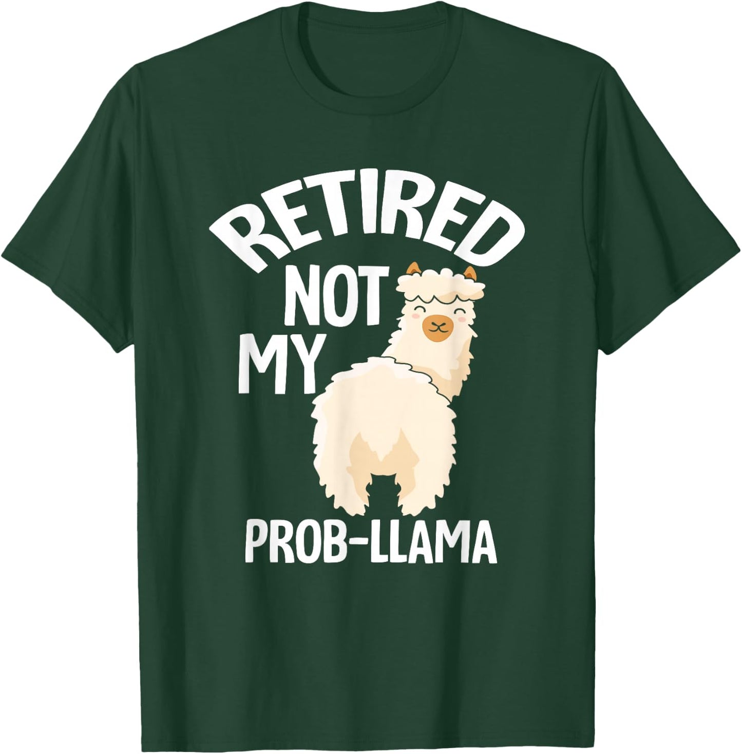 Retired Not My Prob Llama - Funny Retirement T-Shirt - T-Shirt | Forest