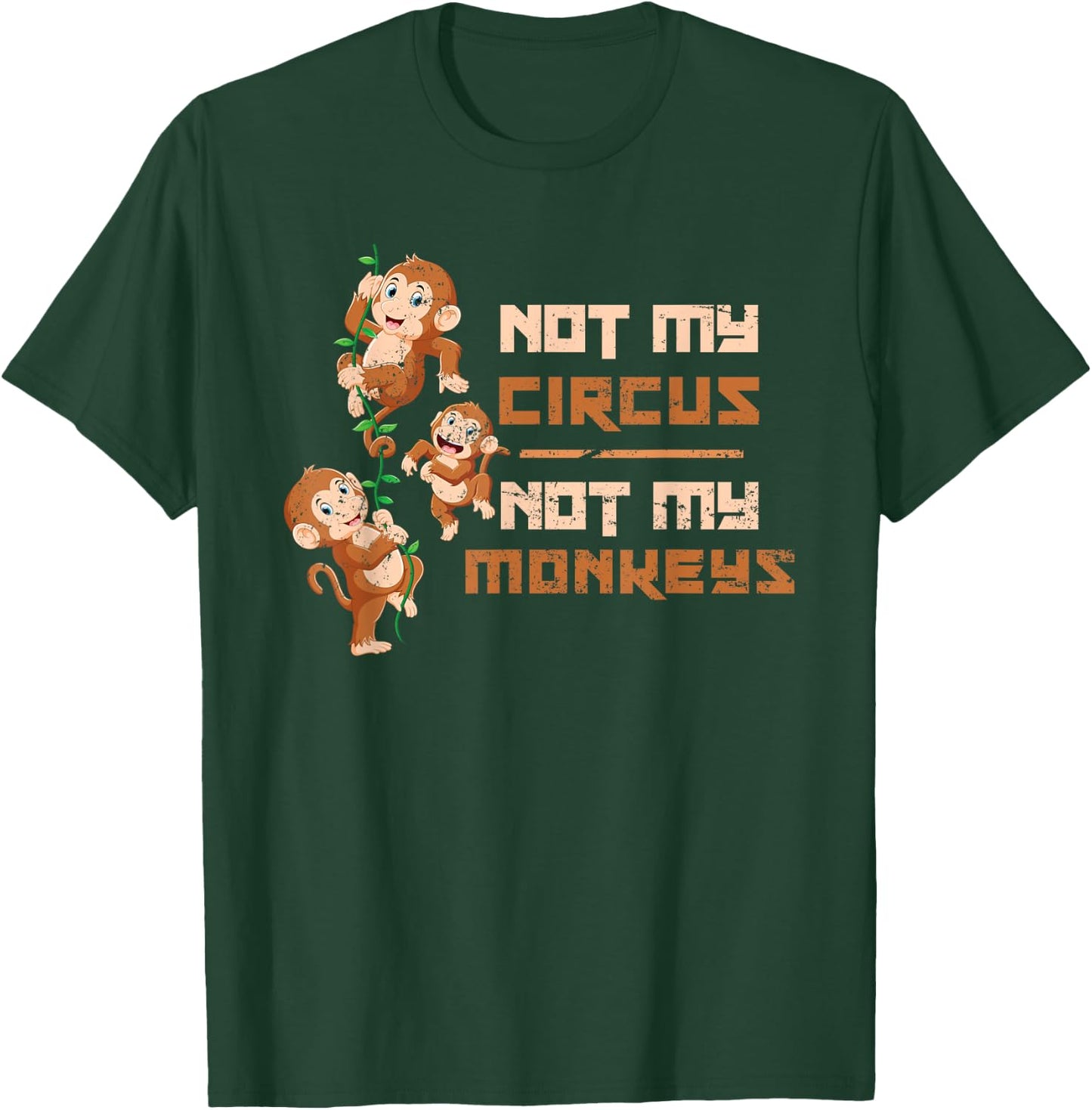 Not My Circus Not My Monkeys T-Shirt - T-Shirt | Forest