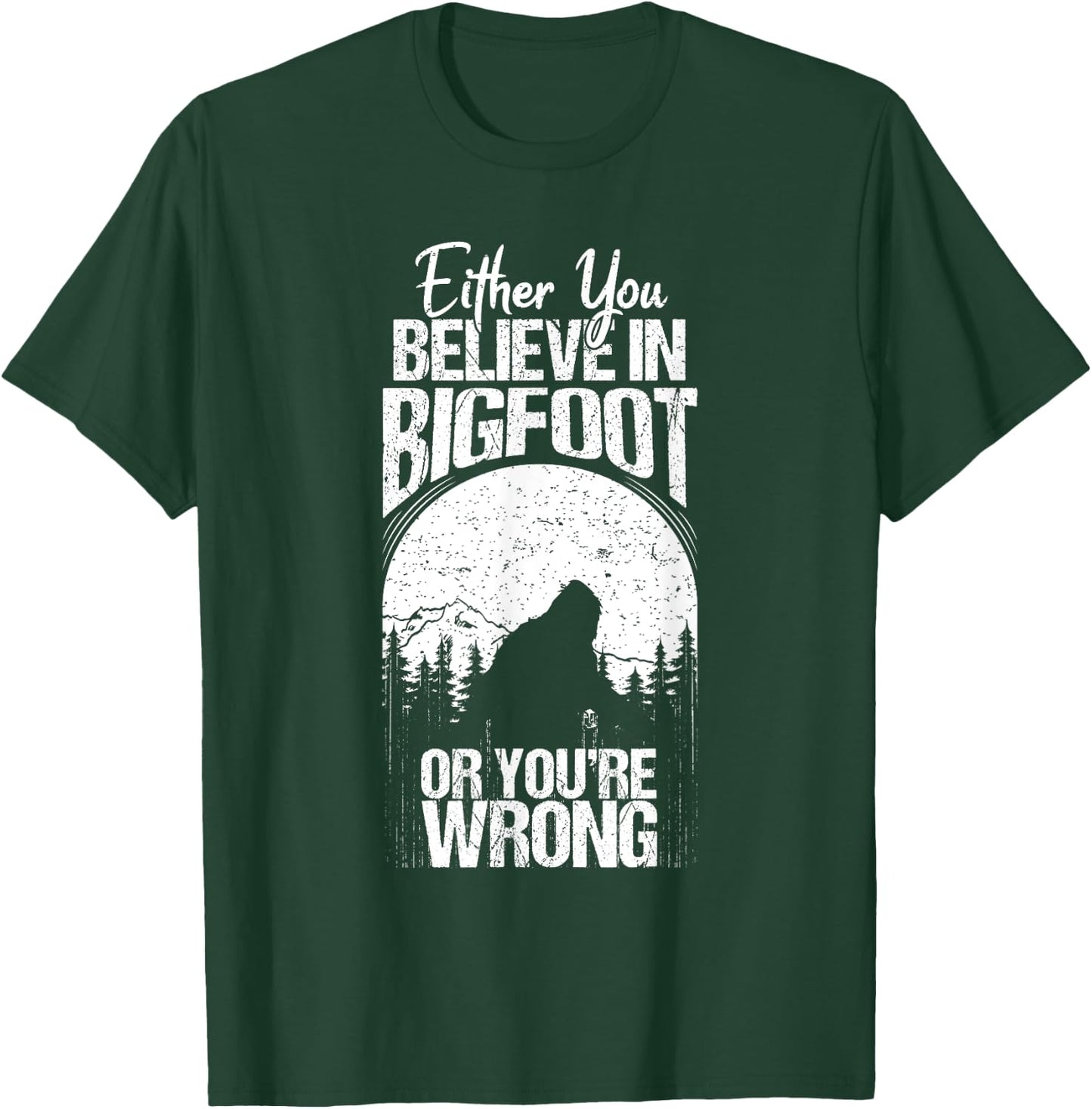 Funny Sasquatch Cryptid Quote Either You Believe In Bigfoot T-Shirt - T-Shirt | Forest