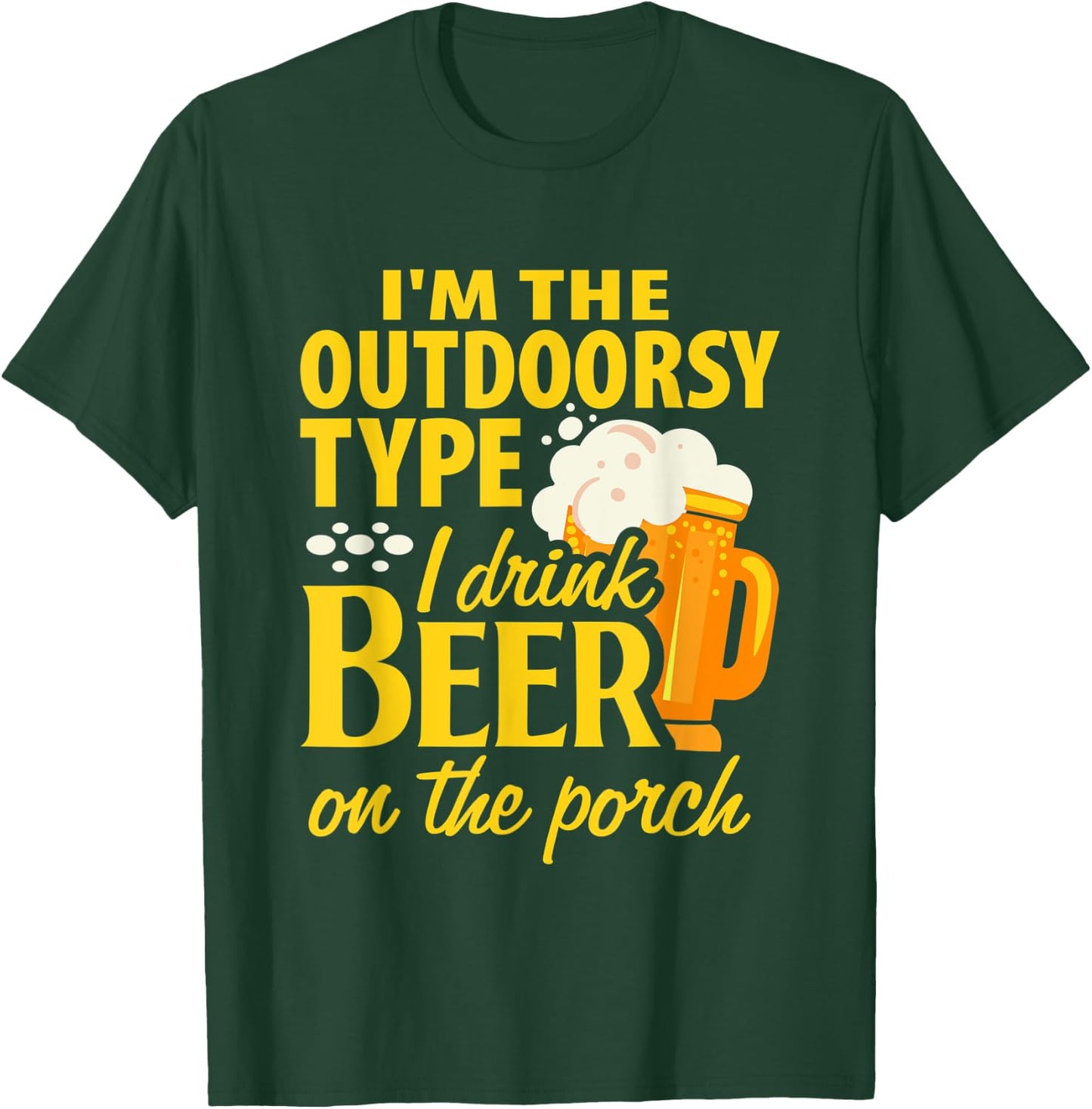 Im the outdoorsy type I drink beer on the porch funny design T-Shirt - T-Shirt | Forest