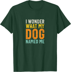 I Wonder What My Dog Named Me - Distressed Funny Dog Lover T-Shirt - T-Shirt | Forest