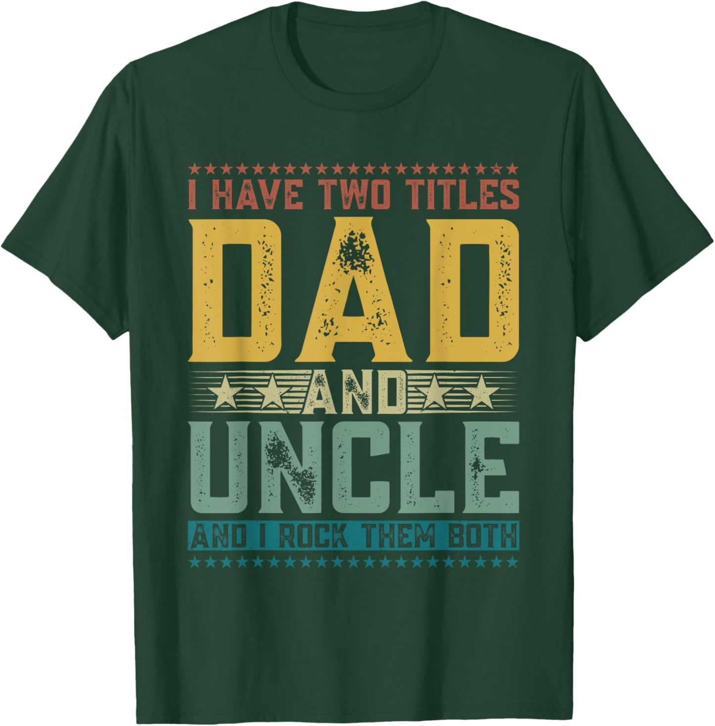 I Have Two Titles Dad And Uncle Funny Father's Day T-Shirt - T-Shirt | Forest