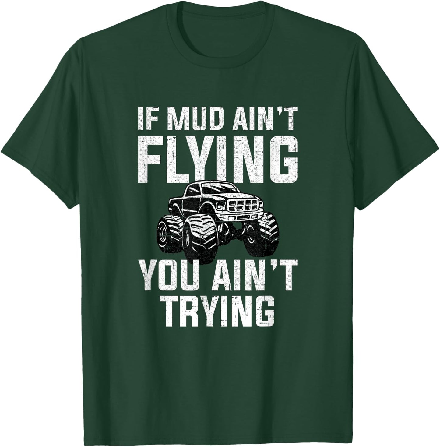 If Mud Ain't Flying You Ain't Trying, mud truck mudding T-Shirt - T-Shirt | Forest