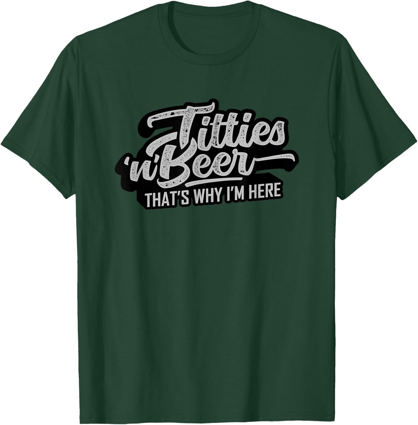Titties and Beer Why I'm Here Funny Beer Lover Adult T-Shirt - T-Shirt | Forest