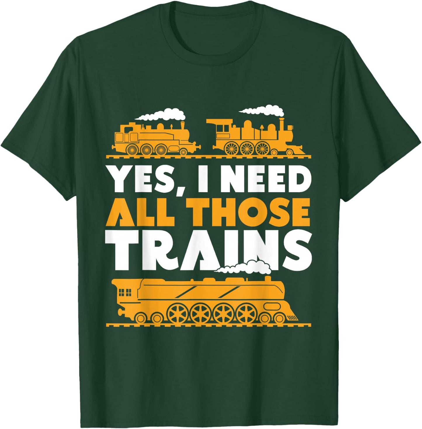 Yes, I Need All Those Trains Model Railroad Train Railroad T-Shirt - T-Shirt | Forest