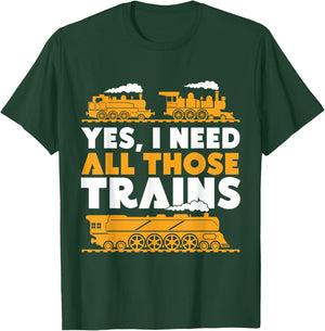 Yes, I Need All Those Trains Model Railroad Train Railroad T-Shirt - T-Shirt | Forest