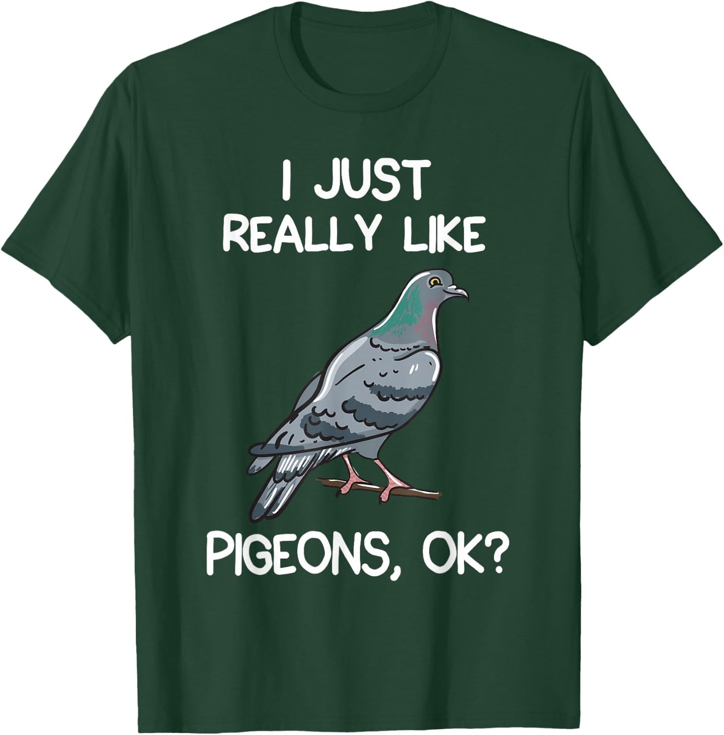 I Just Really Like Pigeons, OK? Owner Lover Gift Pigeon T-Shirt - T-Shirt | Forest
