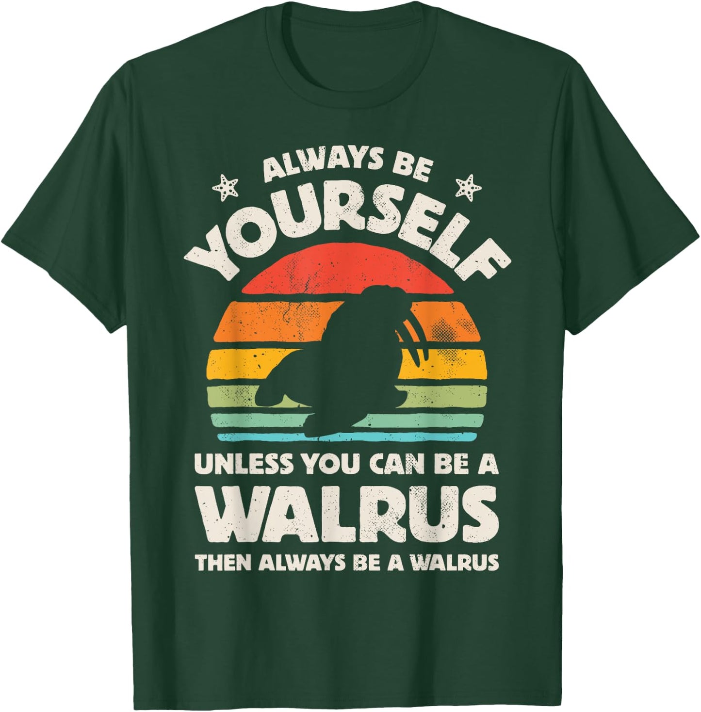 Walrus Always Be Yourself Retro Vintage Men Women Sea Animal T-Shirt - T-Shirt | Forest