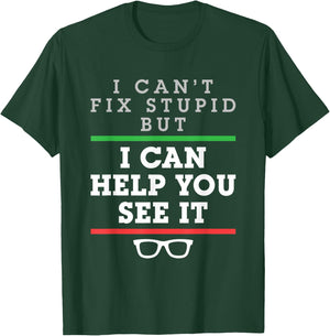 I Can't Fix Stupid But I Can Help You See It Optometrist T-Shirt - T-Shirt | Forest