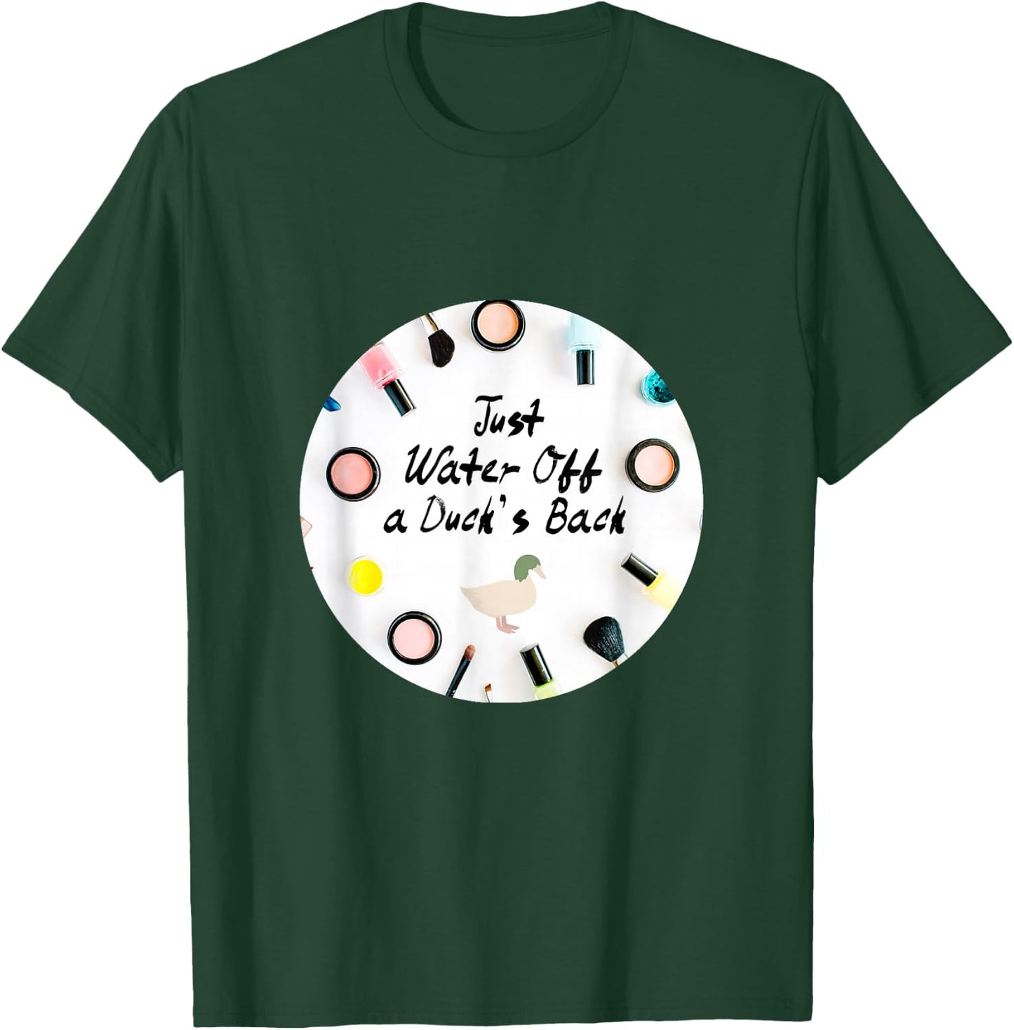 Just Water Off a Duck's Back Quote Drag Queen Race T-Shirt - T-Shirt | Forest