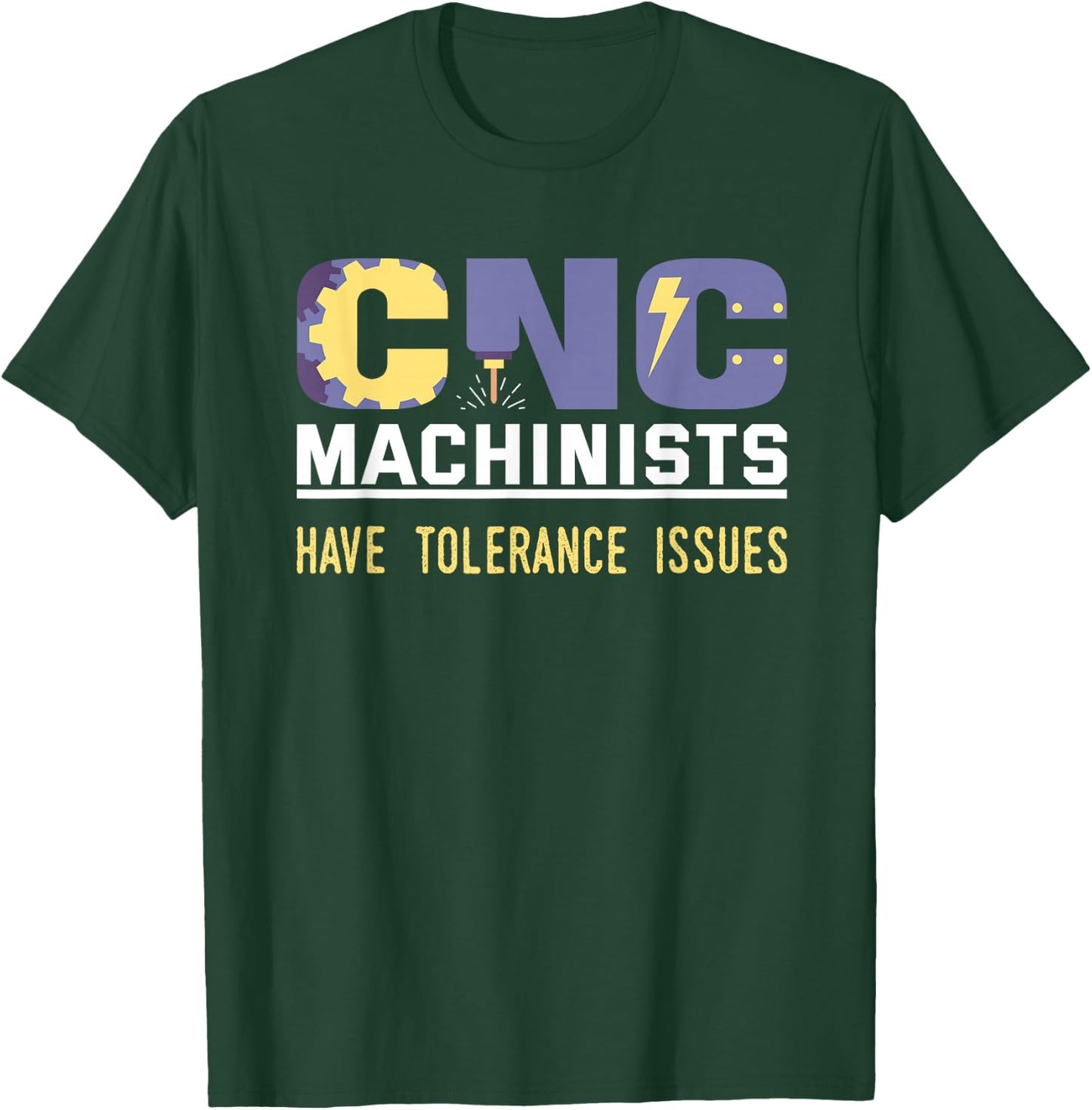 Funny Cnc Machinists Have Tolerance Issues | Operator Gift T-Shirt - T-Shirt | Forest