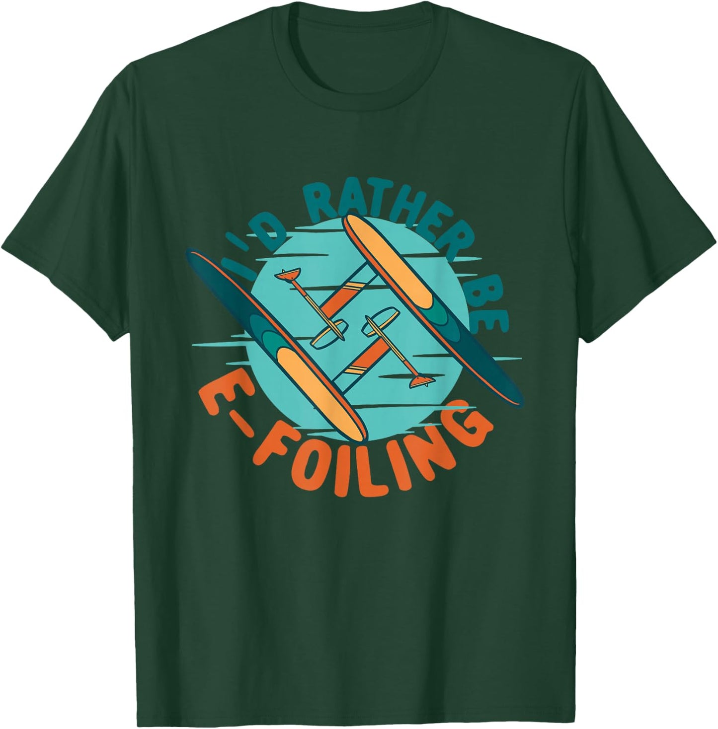 Efoil Electric Hydrofoil I'd Rather Be E-foiling T-Shirt - T-Shirt | Forest
