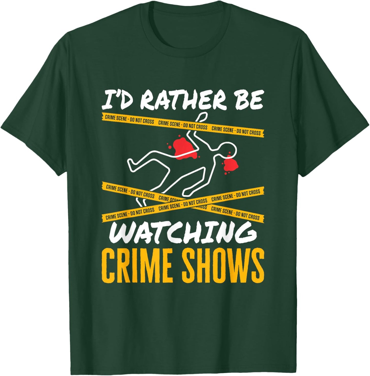 I'd Rather Be Watching Crime Shows Serial Killer Murder T-Shirt - T-Shirt | Forest