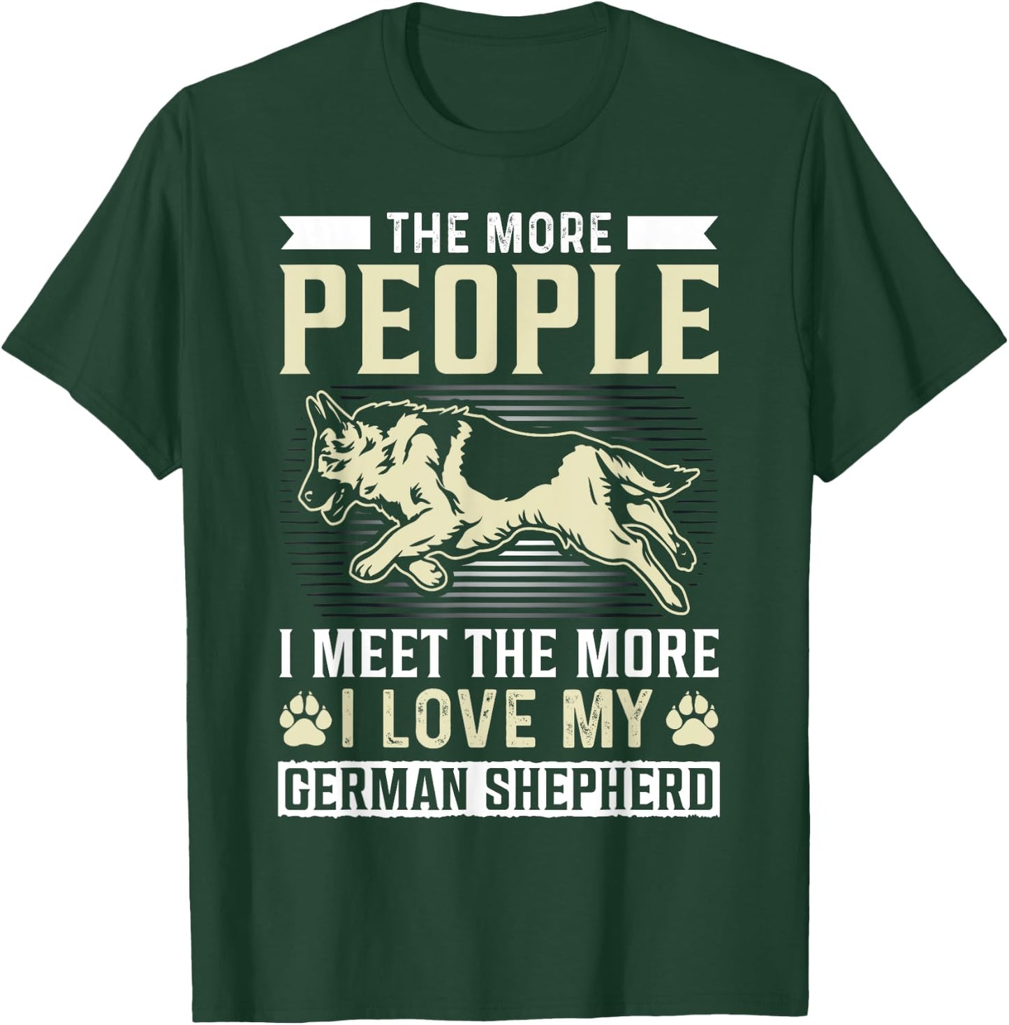The More People I Meet The More I Love My German Shepherd T-Shirt - T-Shirt | Forest