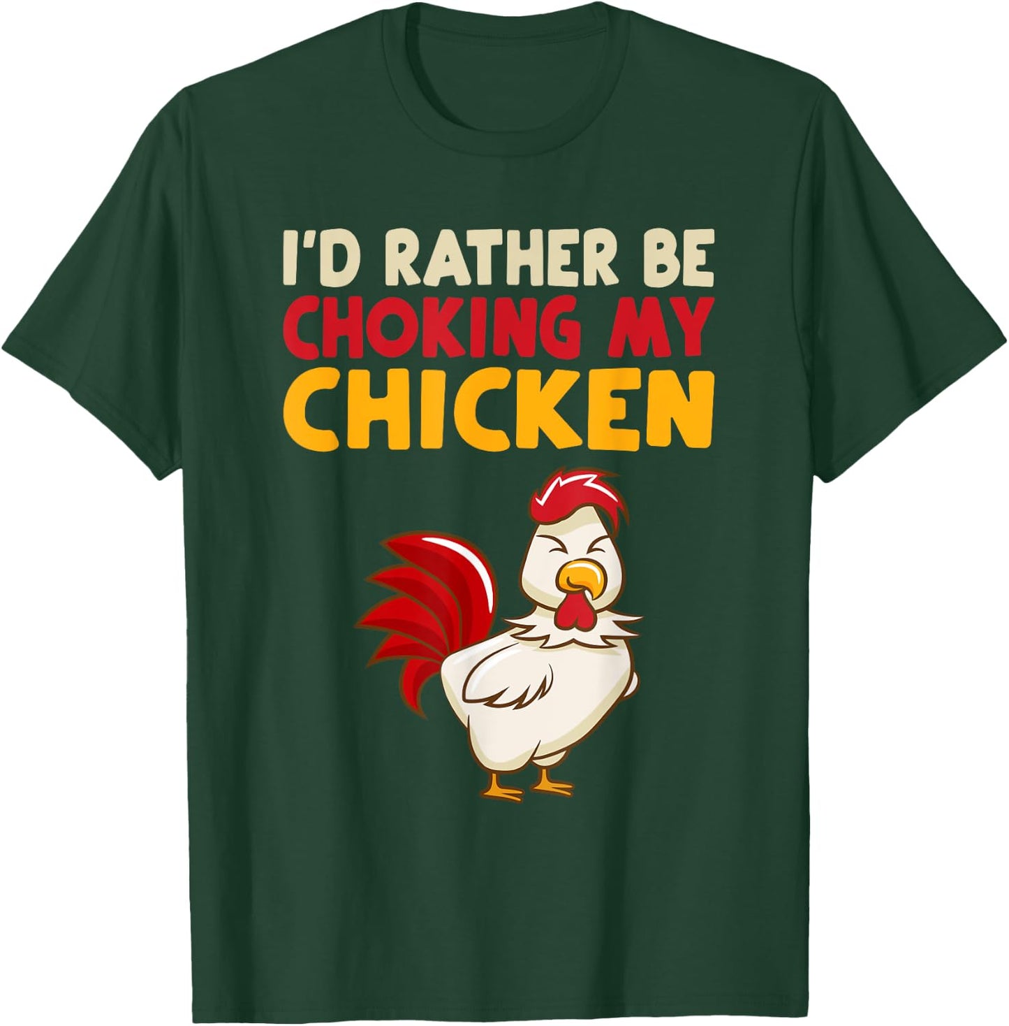 I'd Rather Be Chooking My Chicken T-Shirt - T-Shirt | Forest
