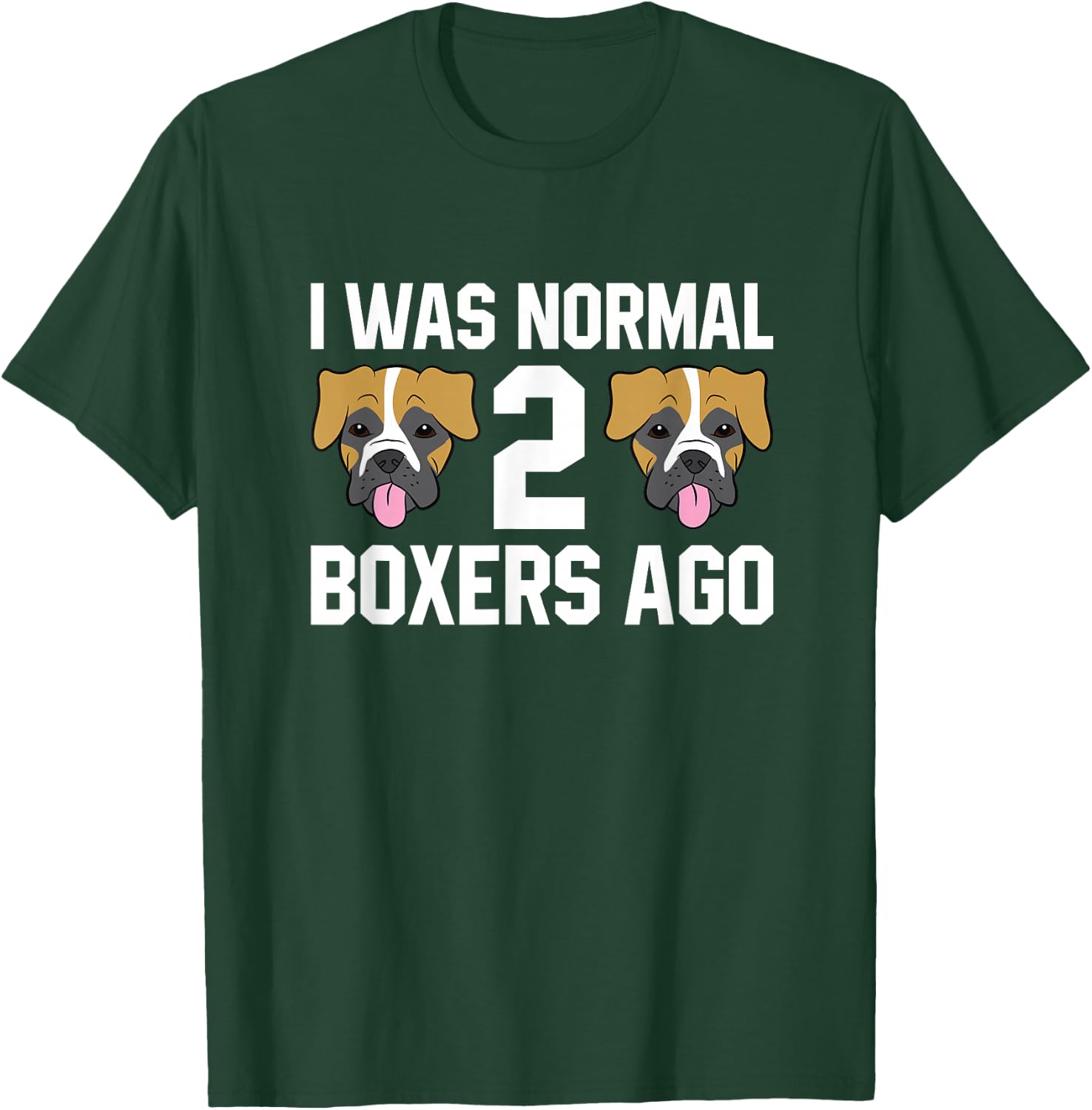 Boxer Dog Owner I Was Normal 2 Boxers Ago T-Shirt - T-Shirt | Forest