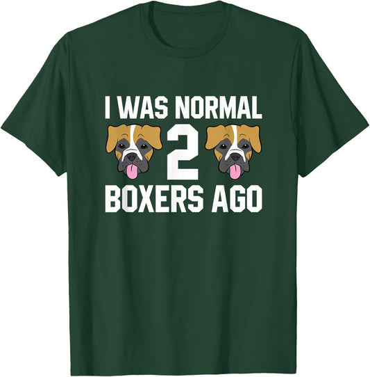 Boxer Dog Owner I Was Normal 2 Boxers Ago T-Shirt - T-Shirt | Forest