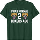 Boxer Dog Owner I Was Normal 2 Boxers Ago T-Shirt - T-Shirt | Forest