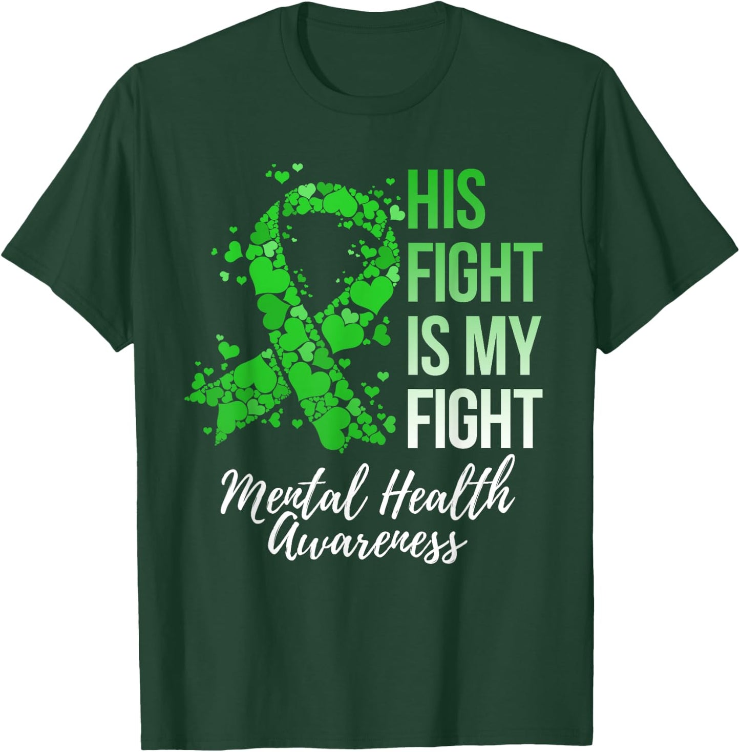 His Fight Is My Fight Mental Health Awareness T-Shirt - T-Shirt | Forest
