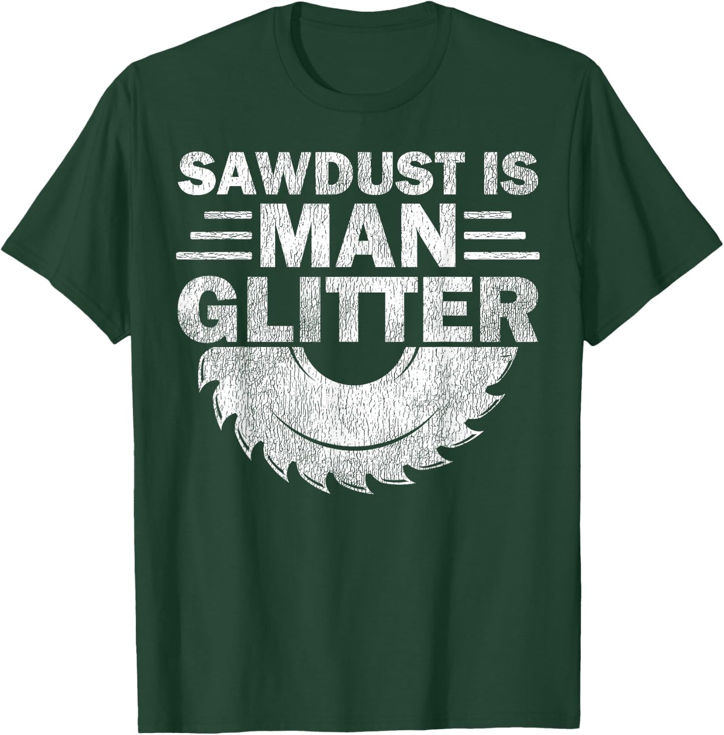 Funny Carpenter Sawdust Is Man Glitter T-Shirt - T-Shirt | Forest
