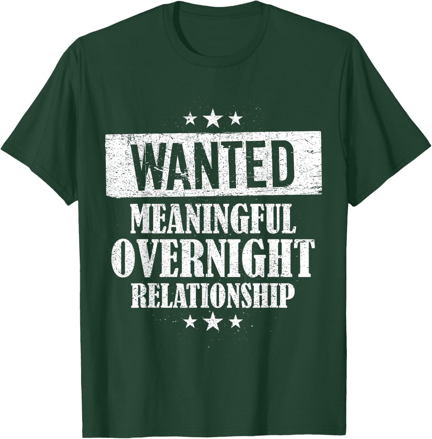 Wanted Meaningful Overnight Relationship One Night Stand T-Shirt - T-Shirt | Forest