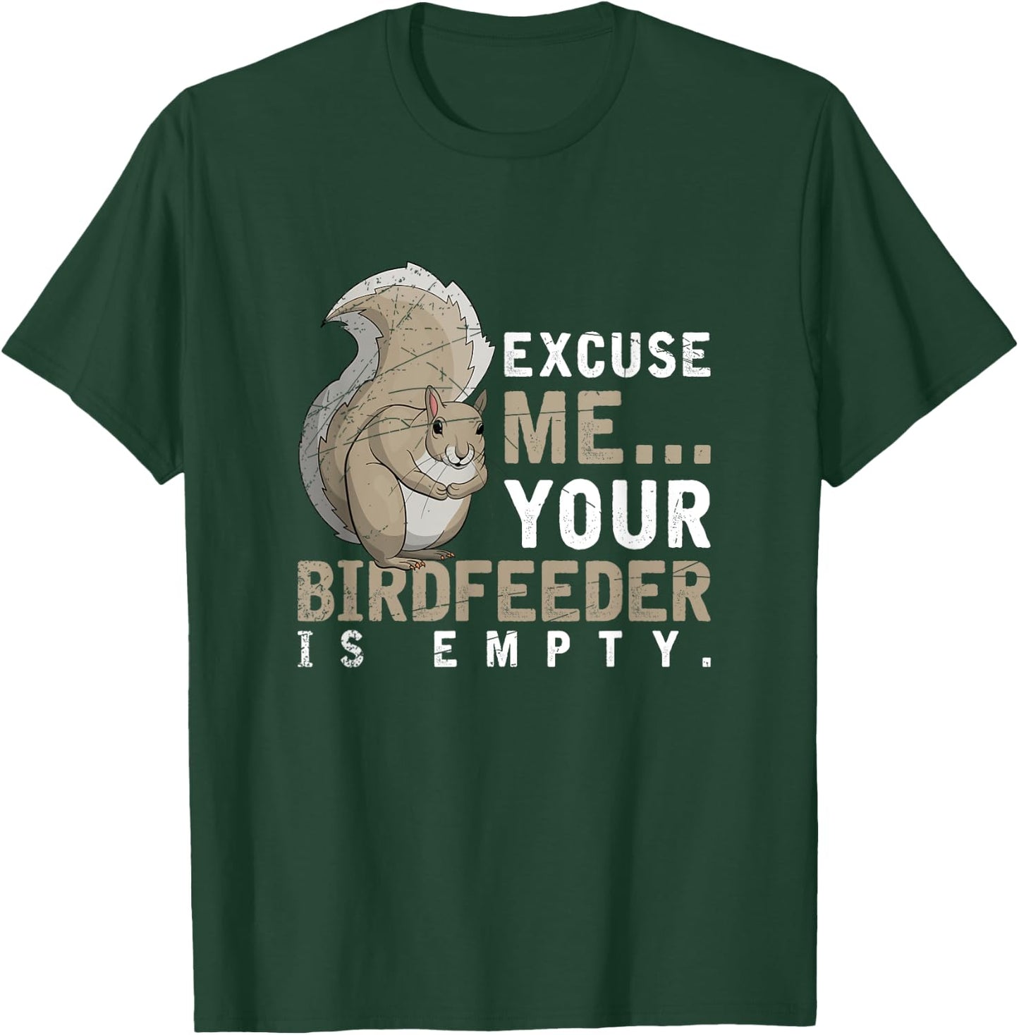 Excuse Me Your Birdfeeder Is Empty Squirrel T-Shirt - T-Shirt | Forest